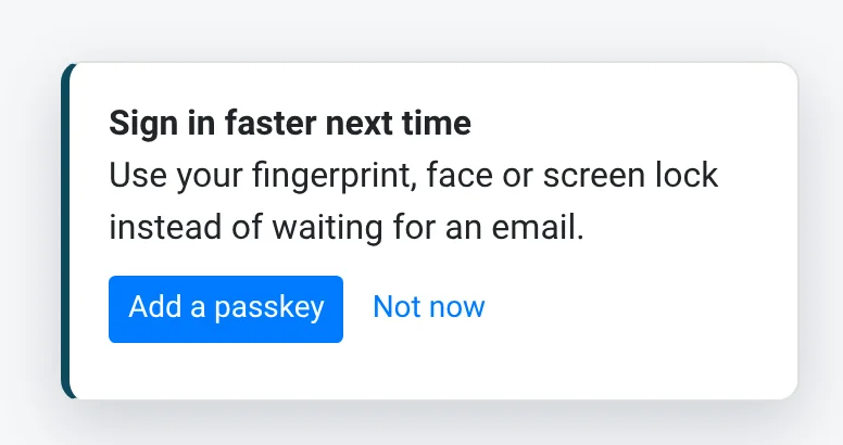 A box reading Sign in faster next time: use your fingerprint, face or screen lock instead of waiting for an email, with Add a passkey and Not now buttons.